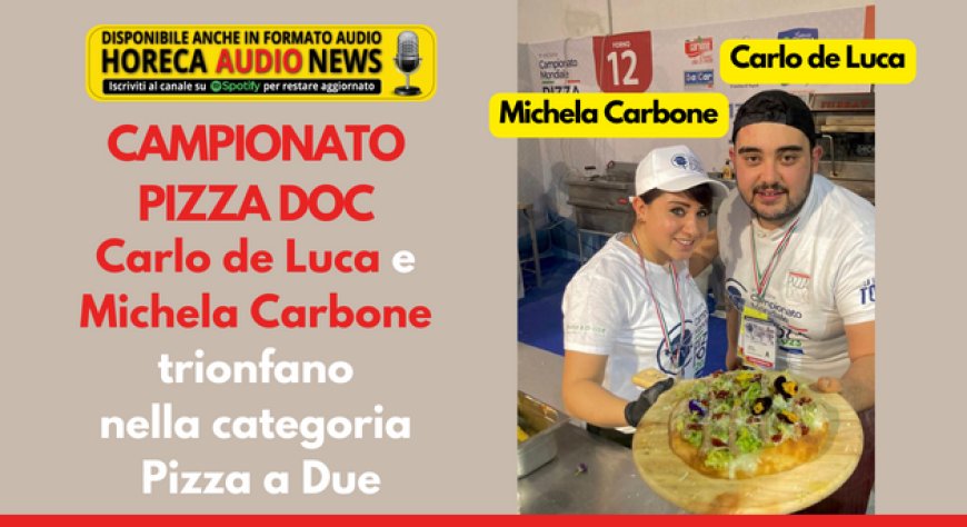 Campionato Pizza Doc. Carlo de Luca e Michela Carbone trionfano nella categoria Pizza a Due
