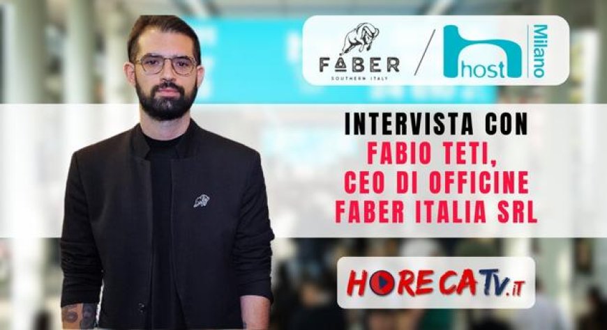 HorecaTv a Host 2023: Intervista con Fabio Teti di Officine Faber Italia srl
