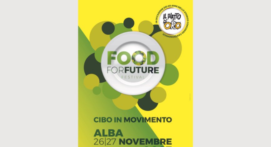 26 e 27 novembre 2023 - Alba (Piemonte) - Food For Future Festival Cibo in Movimento
