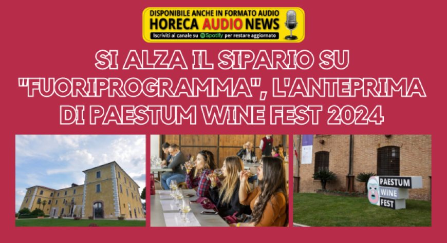 Si alza il sipario su "Fuoriprogramma", l'anteprima di Paestum Wine Fest 2024