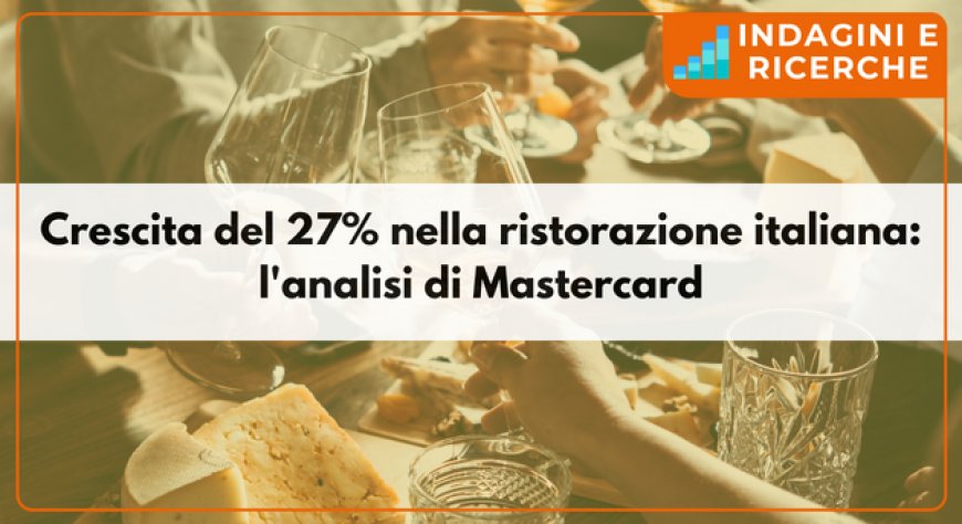 Crescita del 27% nella ristorazione italiana: l'analisi di Mastercard