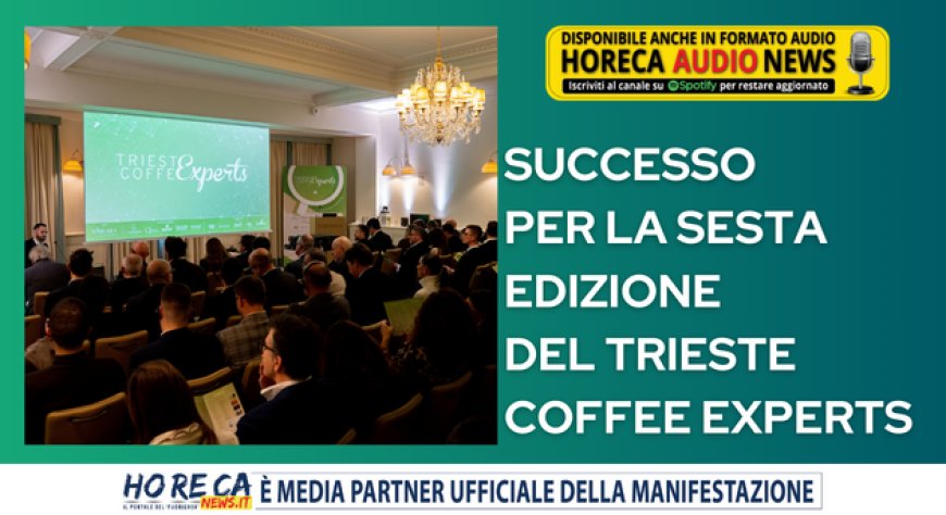 Successo per la sesta edizione del Trieste Coffee Experts
