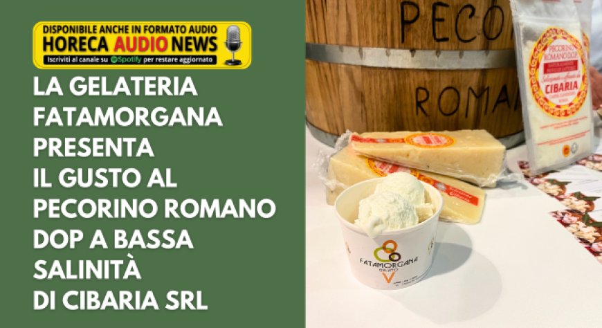 La gelateria Fatamorgana presenta il gusto al Pecorino Romano Dop a bassa salinità di Cibaria Srl