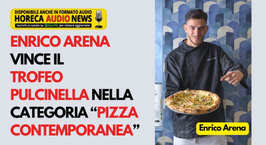 Enrico Arena vince il Trofeo Pulcinella nella categoria “Pizza Contemporanea”