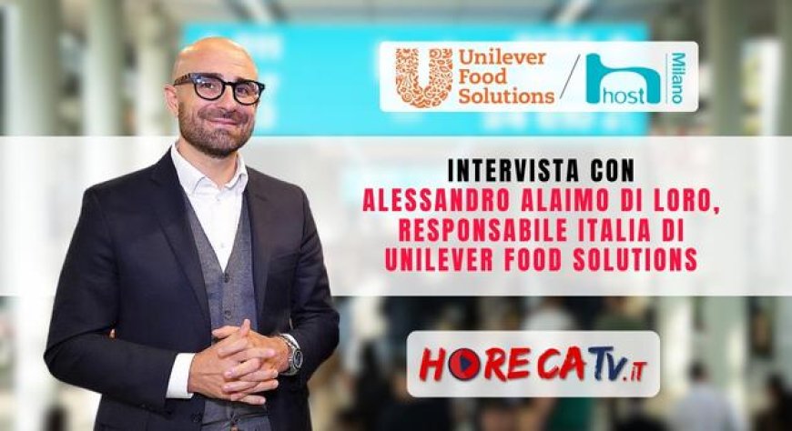 HorecaTv a Host 2023: Intervista con Alessandro Alaimo Di Loro di Unilever Food Solutions