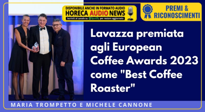 Lavazza premiata agli European Coffee Awards 2023 come "Best Coffee Roaster"