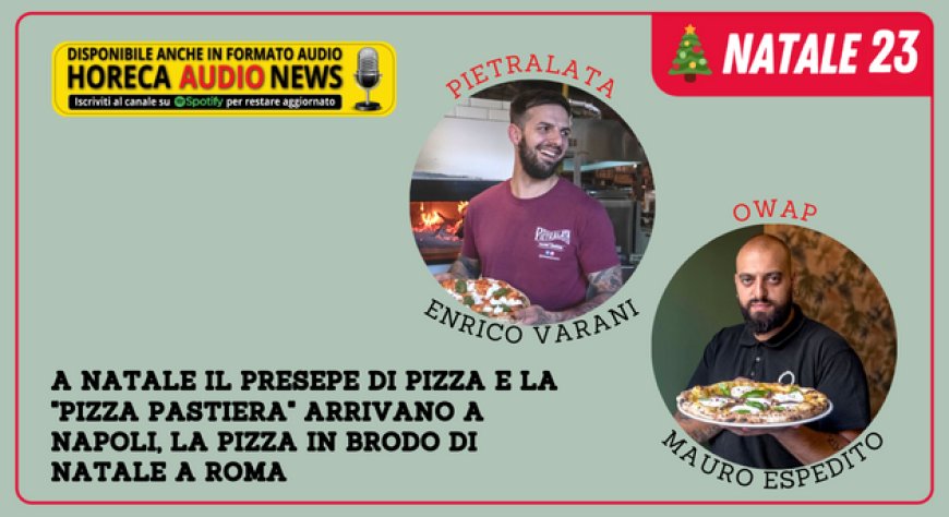 A Natale il presepe di pizza e la "Pizza pastiera" arrivano a Napoli, la Pizza in brodo di Natale a Roma