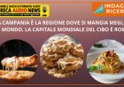 La Campania è la regione dove si mangia meglio al mondo, la capitale mondiale del cibo è Roma