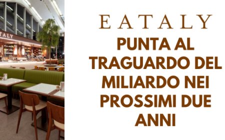 Eataly punta al traguardo del miliardo nei prossimi due anni