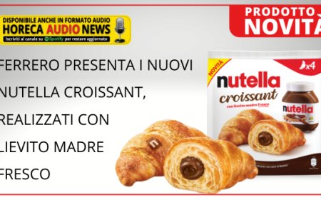 Ferrero presenta i nuovi Nutella Croissant, realizzati con lievito madre fresco