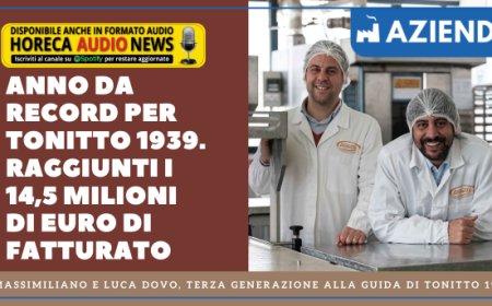 Anno da record per Tonitto 1939. Raggiunti i 14,5 milioni di euro di fatturato
