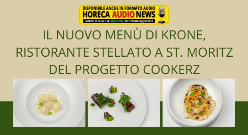 Il nuovo menù di Krone, ristorante stellato a St. Moritz del progetto Cookerz