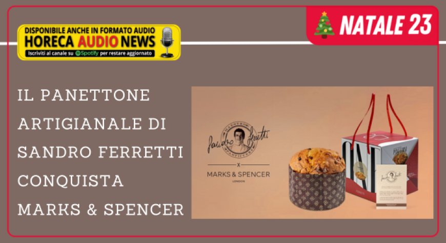 Il panettone artigianale di Sandro Ferretti conquista Marks & Spencer