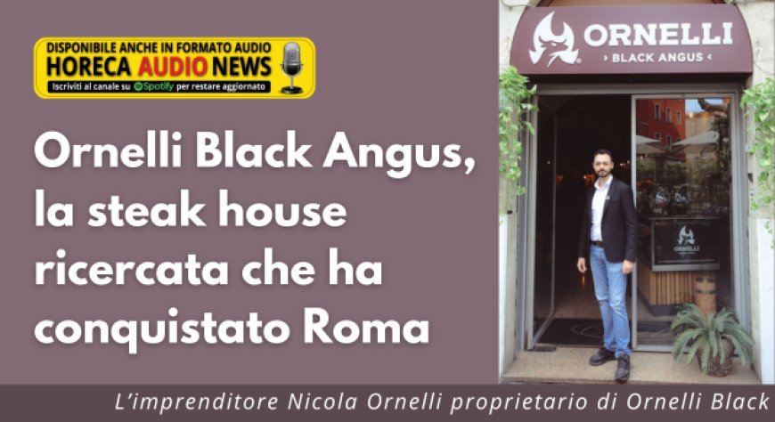 Ornelli Black Angus, la steak house ricercata che ha conquistato Roma