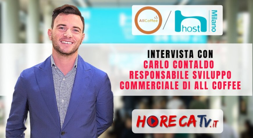 HorecaTv a Host 2023: Intervista con Carlo Contaldo di All Coffee