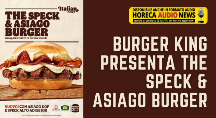 Burger King presenta The Speck & Asiago Burger