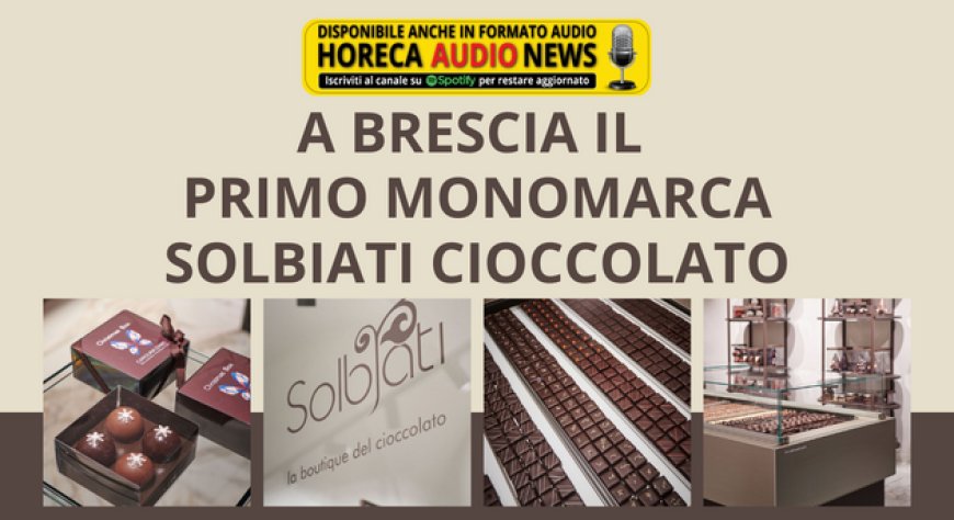 A Brescia il primo monomarca Solbiati Cioccolato