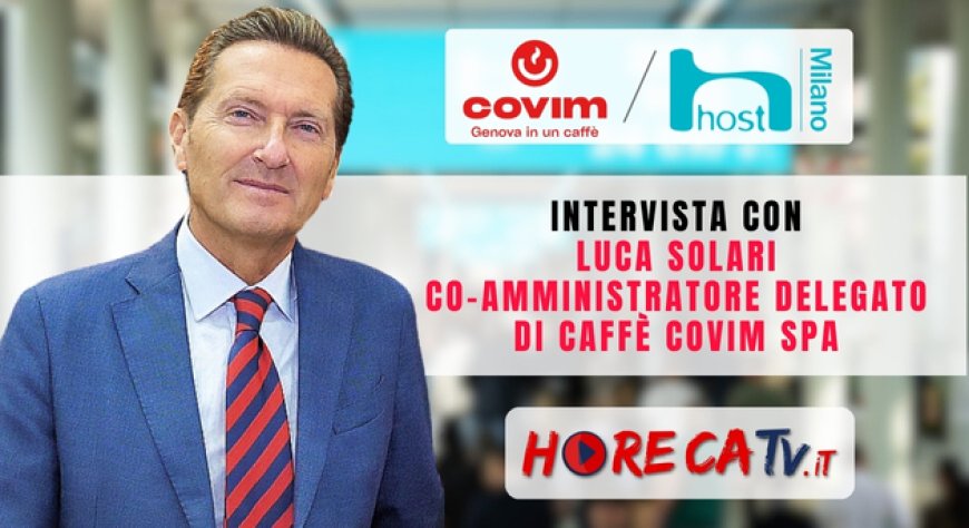 HorecaTv a Host 2023: Intervista con Luca Solari di Covim Spa
