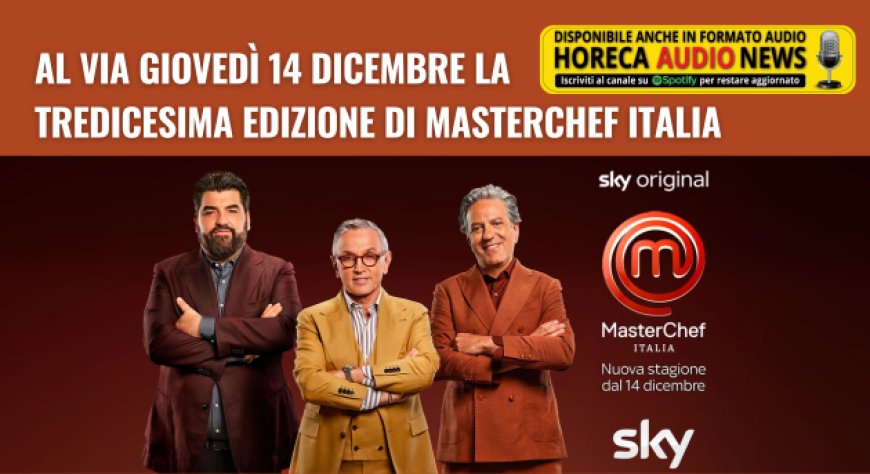 Al via giovedì 14 dicembre la tredicesima edizione di MasterChef Italia