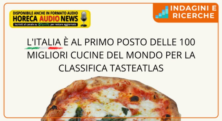 L'Italia è al primo posto delle 100 migliori cucine del mondo per la classifica TasteAtlas