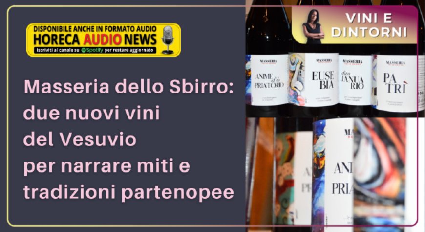 Masseria dello Sbirro: due nuovi vini del Vesuvio per narrare miti e tradizioni partenopee