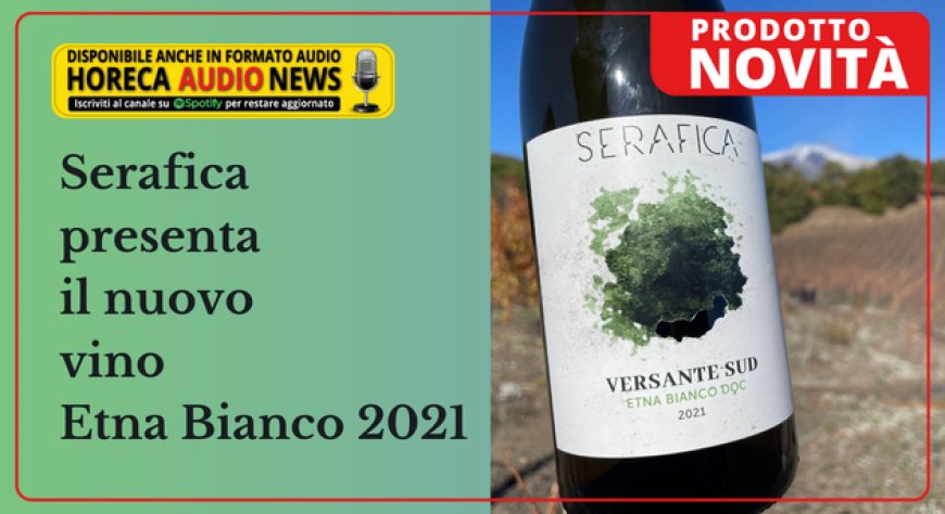 Serafica presenta il nuovo vino Etna Bianco 2021