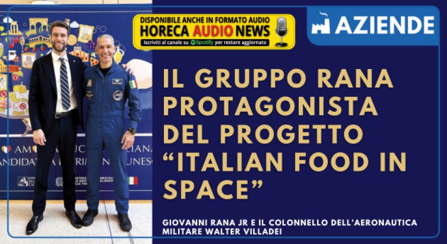 Il Gruppo Rana protagonista del progetto “Italian Food in Space”