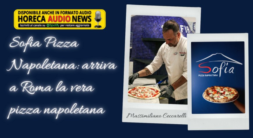 Sofia Pizza Napoletana:  arriva a Roma la vera pizza napoletana