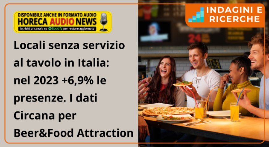Locali senza servizio al tavolo in Italia: nel 2023 +6,9% le presenze. I dati Circana per Beer&Food Attraction
