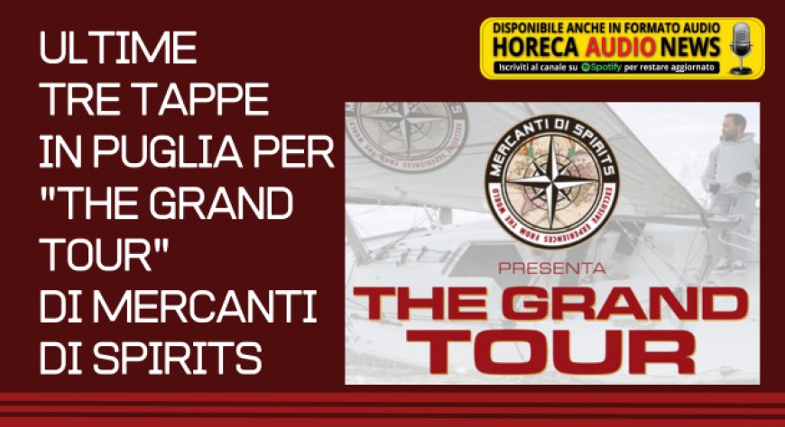Ultime tre tappe in Puglia per "The Grand Tour" di Mercanti di Spirits