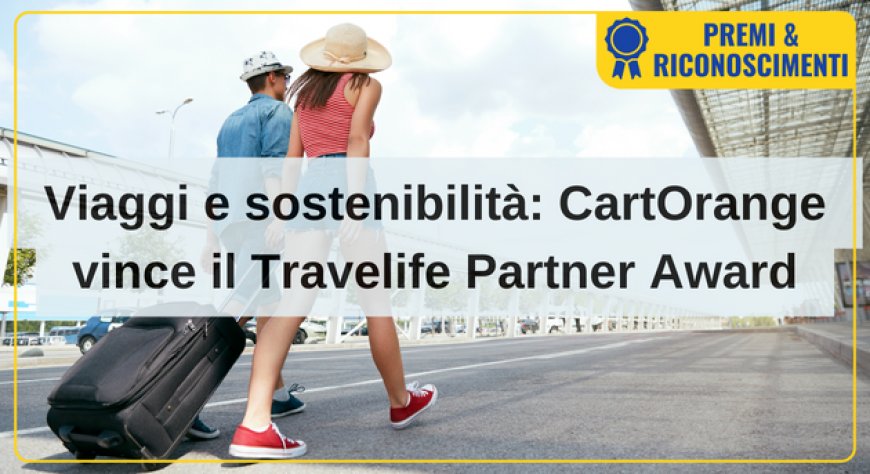 Viaggi e sostenibilità: CartOrange vince il Travelife Partner Award