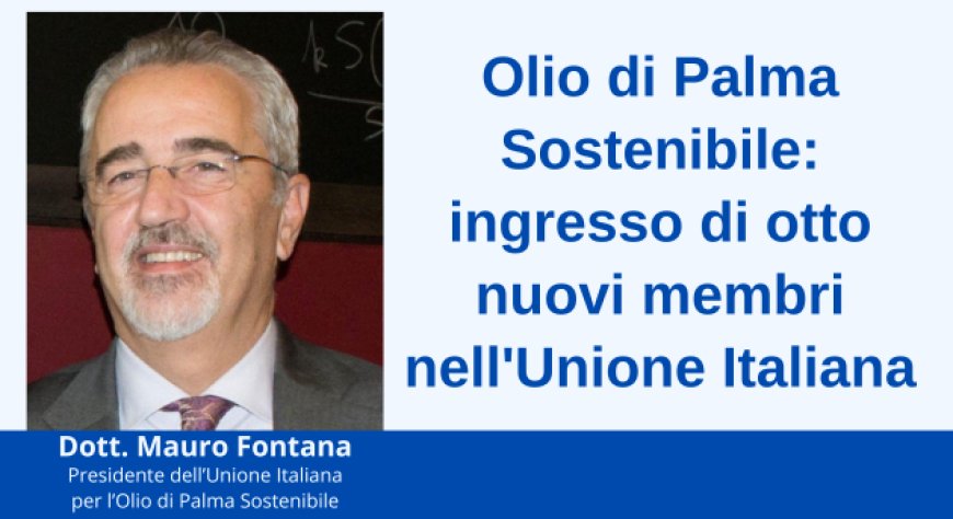 Olio di Palma Sostenibile: ingresso di otto nuovi membri nell'Unione Italiana