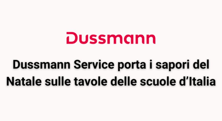 Dussmann Service porta i sapori del Natale sulle tavole delle scuole d’Italia