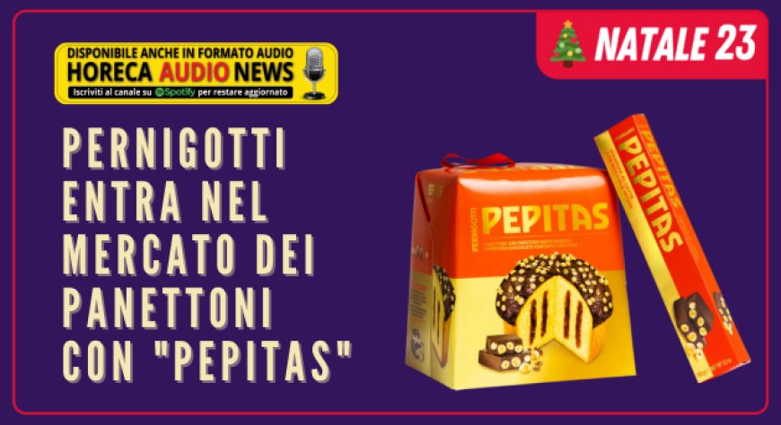 Pernigotti entra nel mercato dei panettoni con "Pepitas"