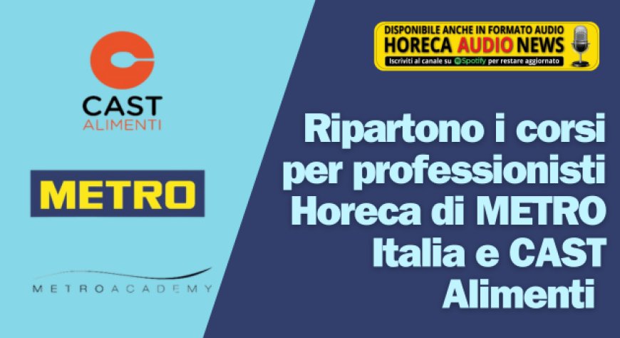 Ripartono i corsi per i professionisti Horeca di METRO Italia e CAST Alimenti