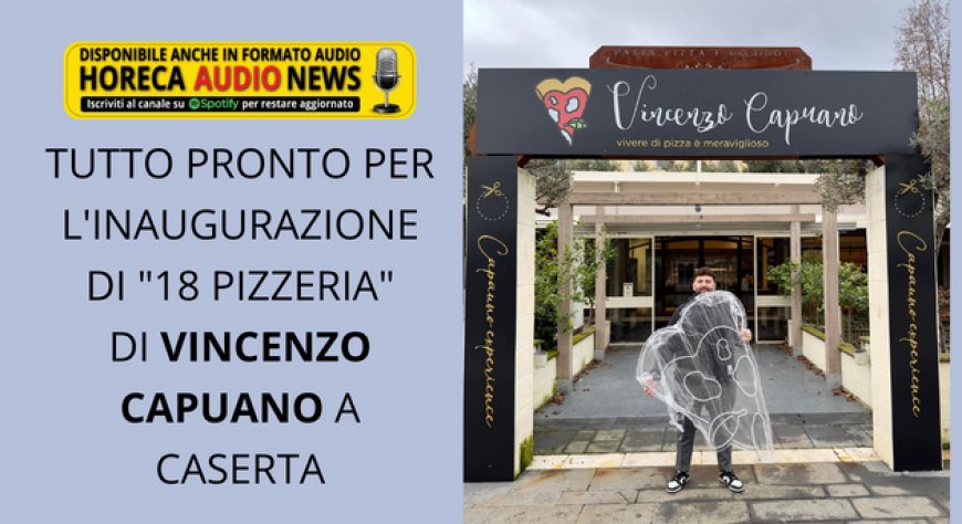 Tutto pronto per l'inaugurazione di "18 Pizzeria" di Vincenzo Capuano a Caserta