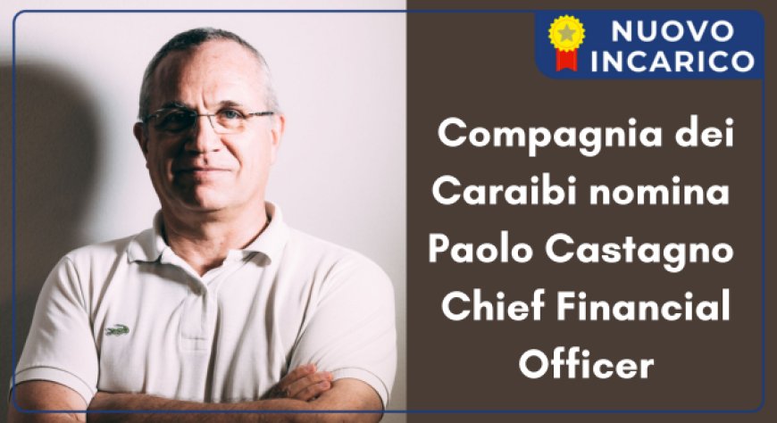 Compagnia dei Caraibi nomina Paolo Castagno Chief Financial Officer