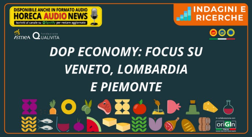 Dop Economy: focus su Veneto, Lombardia e Piemonte