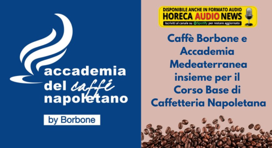 Caffè Borbone e Accademia Medeaterranea insieme per il Corso Base di Caffetteria Napoletana