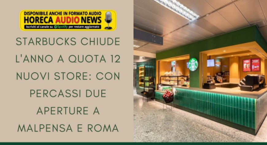 Starbucks chiude l'anno a quota 12 nuovi store: con Percassi due aperture a Malpensa e Roma