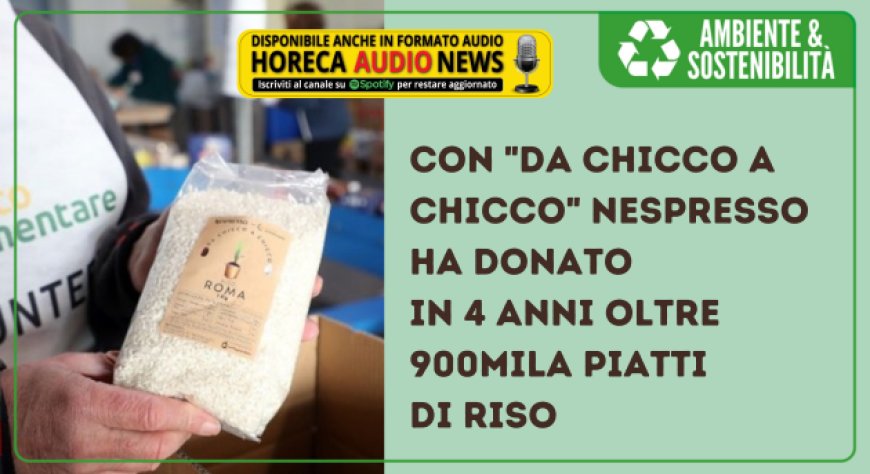 Con "Da Chicco a Chicco" Nespresso ha donato in 4 anni oltre 900mila piatti di riso