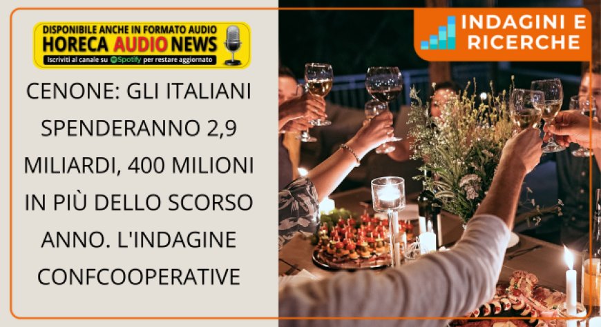 Cenone: gli italiani spenderanno 2,9 miliardi, 400 milioni in più dello scorso anno. L'indagine Confcooperative