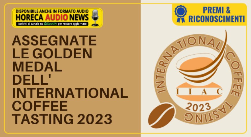 Assegnate le Golden Medal dell'International Coffee Tasting 2023