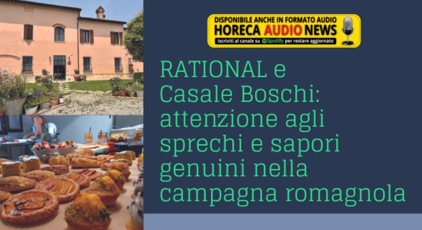 RATIONAL e Casale Boschi: attenzione agli sprechi e sapori genuini nella campagna romagnola