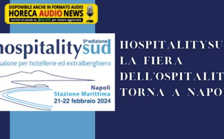 HospitalitySud, la fiera dell'ospitalità torna a Napoli