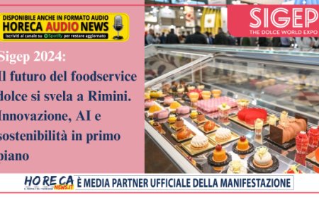 Sigep 2024: Innovazione al centro. Scenari futuri, tendenze e visioni nel foodservice dolce