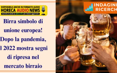 Birra simbolo di unione europea! Dopo la pandemia, il 2022 mostra segni di ripresa nel mercato birraio