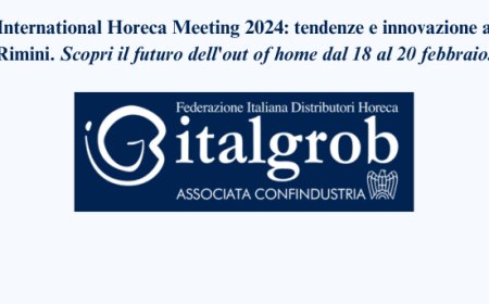 La Federazione Italgrob avvia i preparativi per la tredicesima edizione dell'International Horeca Meeting