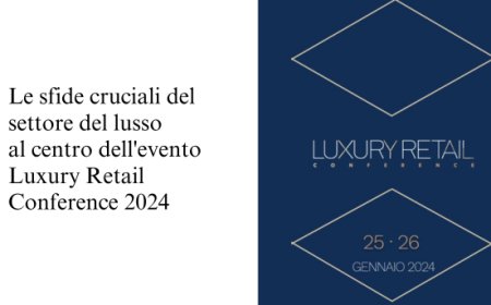 Luxury Retail Conference 2024: al centro dell'evento le sfide cruciali del settore del lusso