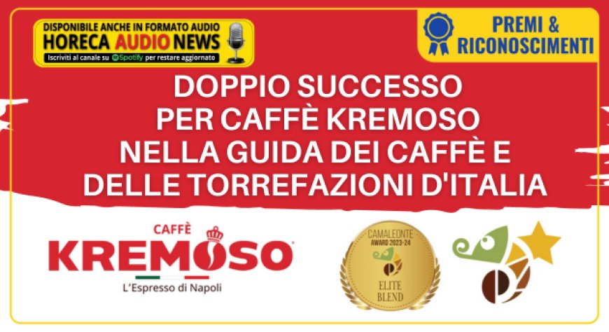 Doppio successo per Caffè Kremoso nella Guida dei Caffè e delle Torrefazioni d'Italia